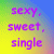 Static pixelated icon with gradient background displaying three lines of purple text reading "sexy, sweet, single" in a retro digital style.