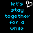 Pixelated blue text on black background reads 'let's stay together for a while' with white heart symbol above the word 'stay'.