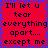 Red background with blue pixelated border and repeated black text reading "I'll let u tear everything apart... except me" in two