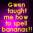 Yellow pixelated text on purple background reads "Gwen taught me how to spell bananas!!" with subtle color variations across four