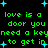 Green pixelated text on black background with blue starbursts, repeating 'love is a door you need a key to get in' in two