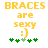 Yellow pixelated text "BRACES are sexy :)" above green plus signs on white background.