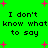 Green background with pink plus signs and repeated black text 'I don't know what to say' in pixelated font.