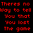Red pixelated text on black background repeats 'Theres no Way to tell You that You lost The game' in two identical vertical