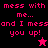 Pixelated text reads "mess with me... and I mess you up!" in pink on black, magenta, and bright pink backgrounds with a star symbol.