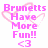 Pixelated pink text reads "Brunetts Have More Fun!!" with a heart outline and a heart symbol below, all on a white background.