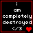Black background with white text reading "i am completely destroyed" and a red heart symbol, framed by a thin red border.