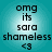 Pixelated text on a teal gradient background with four identical showing 'omg its sara shameless <3' in black font