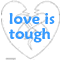 A static pixelated icon shows a broken heart outline with blue text reading 'love is tough' inside it on a white background.