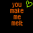 Pixelated orange text reads 'you make me melt' with a green heart symbol above the right side of the text on black background.