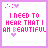25 identical pixel art with white backgrounds, each displaying the text "I NEED TO HEAR THAT I AM BEAUTIFUL" in pink and purple block letters surrounded by small heart symbols