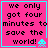 Four identical pink with cyan borders display black text and a blue pixelated alien icon, each containing the phrase 'we only got four minutes to save the world!'
