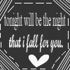 Black-and-white pixelated icon with handwritten-style text reading 'tonight will be the night that i fall for you.' and a white heart symbol below the text.