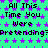 Green background with purple star pattern and repeated black text reading 'All This Time You Were Pretending?' in pixelated font.