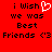 Red background with black pixelated text reading "i Wish we was Best Friends <3" and a white heart symbol replacing the 'o' in 'Wish'.