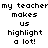Pixelated text displays 'my teacher makes us highlight a lot!' with yellow highlighting on different words across frames.