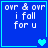 Blue square with white pixelated text 'ovr & ovr i fall for u' and cyan border; heart symbols change across frames.