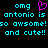 Pixelated cyan text on black background reads 'omg antonio is so awsome!so awsome! and cute!!' with a pink heart symbol replacing the 'o' in 'omg' on the left side.