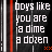 Pixelated text reads 'boys like you are a dime a dozen' on dark background with vertical red and gray stripes, right corner has small orange X pattern.