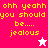 Pixelated text reads 'ohh yeahh you should be.... jealous' in yellow on pink and white backgrounds with a small star icon.