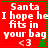Red background with white text reading "Santa I hope he fits in your bag <3" and a green Christmas tree icon, displayed across four identical
