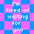 Pixelated text "I'm tired of waiting for you" repeats across blue and pink diamond-patterned background in two distinct animation states.