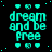 Cyan text 'dream and be free' in pixelated font on black background with cyan dots, surrounded by small cyan star-like shapes.