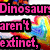 Pixelated text reads "Dinosaurs They're aren't extinct, just hiding" over a rainbow heart and small figures on a white background.