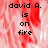 Pixelated text 'david A. is on fire' over red and white abstract background with visible gray area in bottom right.