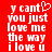 Red background with white pixelated text reading 'y cant you just love me the way i love u' and a heart symbol replacing the letter 'o' in 'cant'.