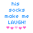 Blue pixelated text reads 'his socks make me LAUGH!' with pink heart symbols below, displayed in two identical side-by-side