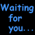 Blue pixelated text on black background reads "Waiting for you... is like waiting for rain in a drouth ... and uselessdisappointing" with partial word cut off.