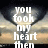 Pixelated heart-shaped background with white text reading 'you took my heart then fuckin panzy!!!!' and 'threw it away?????' in two sections.