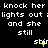 Black background with white pixelated text repeating 'knock her lights out ;lights out ;lights out ; and she still' across three , with yellow 'shir' text in the center of each