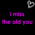 Black background with two gray heart icons and purple text reading 'i miss the old you' in pixelated font.