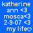 Blue background with white text displaying 'katherine ann <3 mosca<3 2-9-07 <3 my life' in multiple , each showing a different symbol at the end of 'my life'