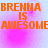Orange text 'BRENNA IS AWESOME' on a pink and light blue pixelated background with four identical