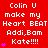 Red background with white pixelated text reading "Colin U make my Heart BEAT Addi,Bam Kate!!!" and pink heart symbols, static image.