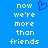 Blue background with white pixelated text reading 'now we're more than friends' and a blue pixelated heart symbol above the text.