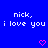 Blue background with repeated white text 'nick, i love you' and pink heart symbols arranged in a pattern