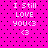 A bright pink background with black dots contains four identical text blocks reading "I Still LOVE YOU<3" in white pixelated font, each followed by a heart symbol.