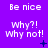 Purple background with repeated white text 'Be nice', 'Why?!', 'Why not!' and small blue symbols in a pattern