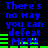 Blue pixelated text on black background reads 'There's no way you can defeat ME!!!' with green horizontal bars beneath the text, animated to shift position across frames.