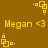 Yellow pixelated text 'Megan <3' on brown background with yellow square-dot animation patterns in corners.