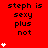 Red background with repeated black text "steph is sexy plus not" and white heart symbols in varying quantities.