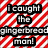 A gingerbread man icon with green eyes and red button nose on a candy cane striped background, paired with text reading 'I caught the gingerbread man! and u didnt.'