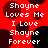Red background with dark circular shapes and white text reading "Shayne Loves Me I Love Shayne Forever" in pixelated font.