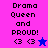 Pixelated text 'Drama Queen and PROUD!' with heart symbols on pink, purple, blue, and dark purple backgrounds.