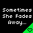 Pixelated text reads "Sometimes She Fades Away..." above a green triangular shape with a heart symbol on black background.