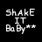 Four display the text "ShAkE IT Ba By**" in pixelated white font against varying solid backgrounds